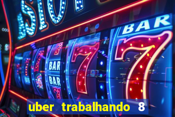 uber trabalhando 8 horas por dia